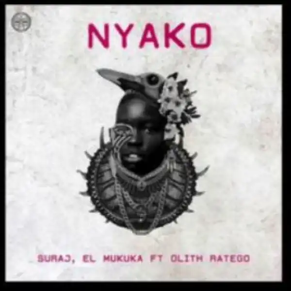 SURAJ X El Mukuka - Nyako ft. Olih Ratego